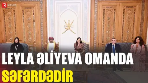 Leyla Əliyeva Omanda səfərdədir - RTV