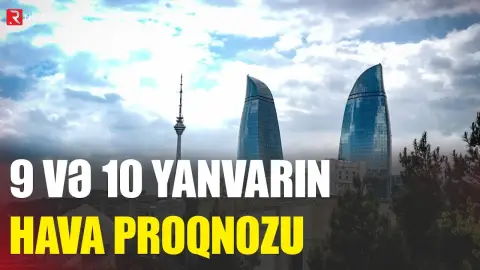 9 və 10 yanvar ölkədə hava necə olacaq? - Açıqlama - RTV