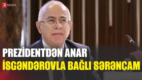 Prezidentdən Anar İsgəndərovla bağlı - Sərəncam - RTV